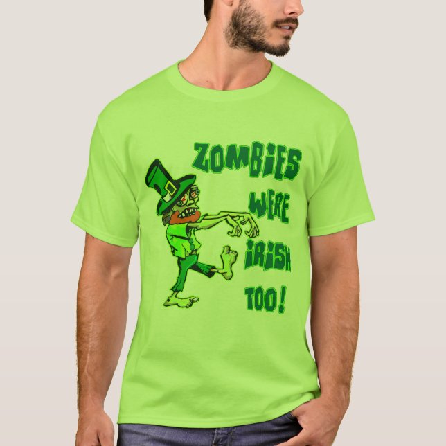 Zombies Were Irish Too! T-Shirt (Front)