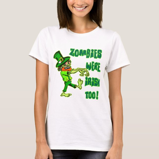 Zombies Were Irish Too! T-Shirt (Front)
