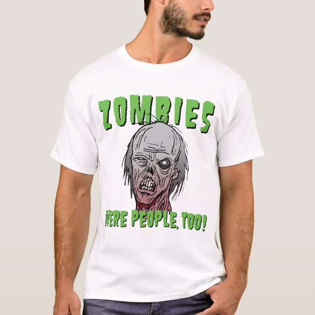 Zombies Were People, Too! T-Shirt (Front)