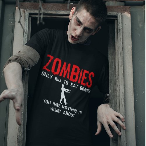 Zombies You have nothing to worry about T_Shirt