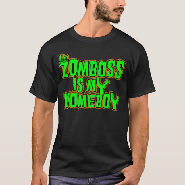 Zomboss is my homeboy T-Shirt (Front)