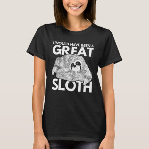 Zoo Animal I Would Have Been A Great Sloth T-Shirt
