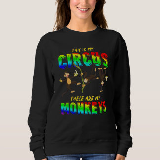 Zoo Animal This Is My Circus These Are My Monkeys Sweatshirt