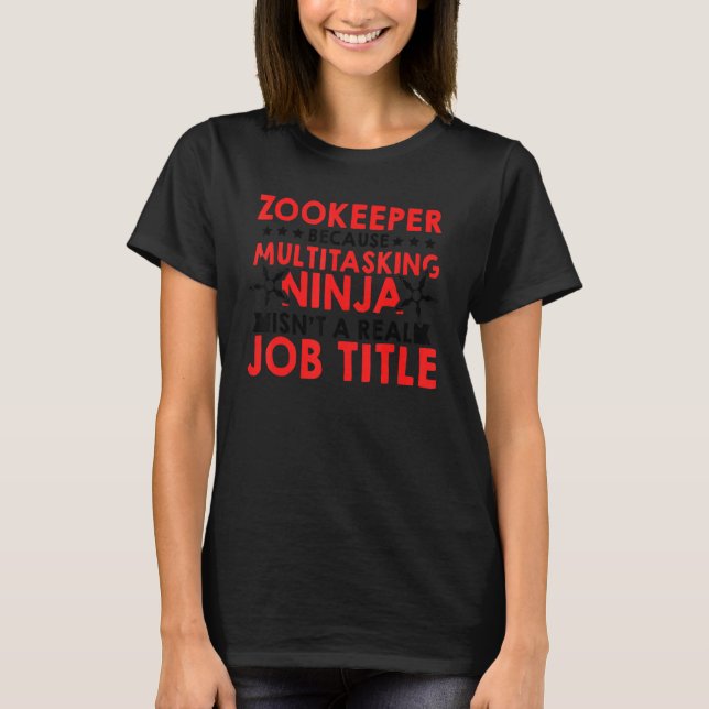 Zookeeper Because Of Multi Tasking Ninja Animal Ke T-Shirt (Front)