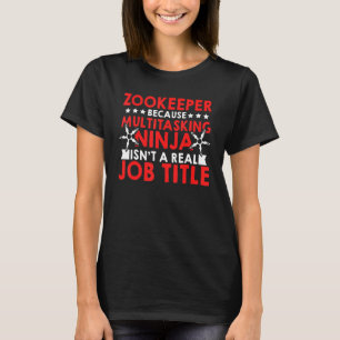 Zookeeper Because Of Multi Tasking Ninja Animal Ke T-Shirt