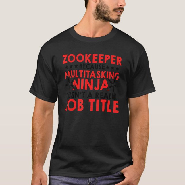 Zookeeper Because Of Multi Tasking Ninja Animal Ke T-Shirt (Front)