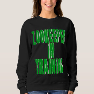 Zookeeper In Training    Sweatshirt