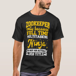 Zookeeper Only Becaue Full Time Multtasking Ninja T-Shirt