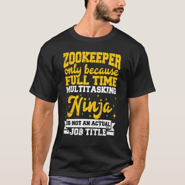 Zookeeper Only Becaue Full Time Multtasking Ninja T-Shirt (Front)