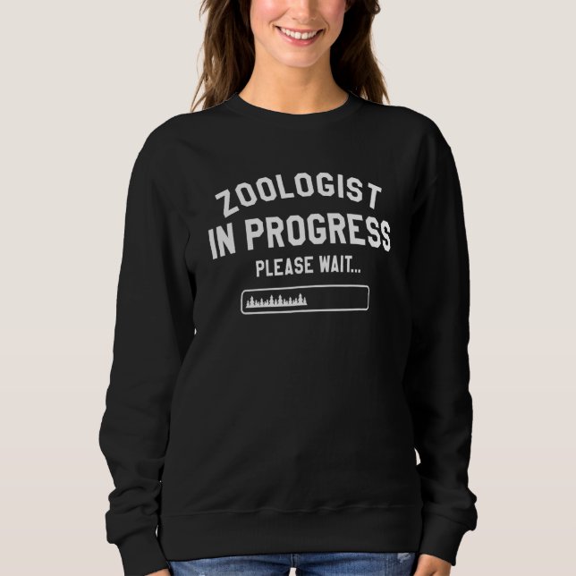 Zoologist In Progress Please Wait Wildlife Biologi Sweatshirt (Front)