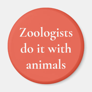 Zoologists do it with animals magnet