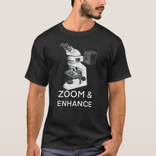 Zoom ampampamp Enhance Microscope T_Shirt