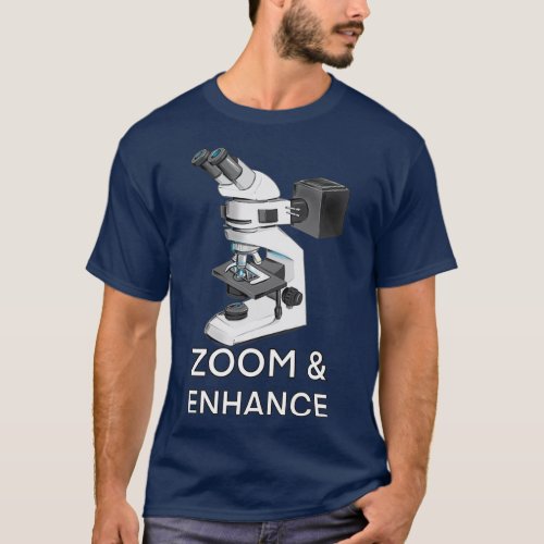 Zoom ampampampamp Enhance Microscope T_Shirt