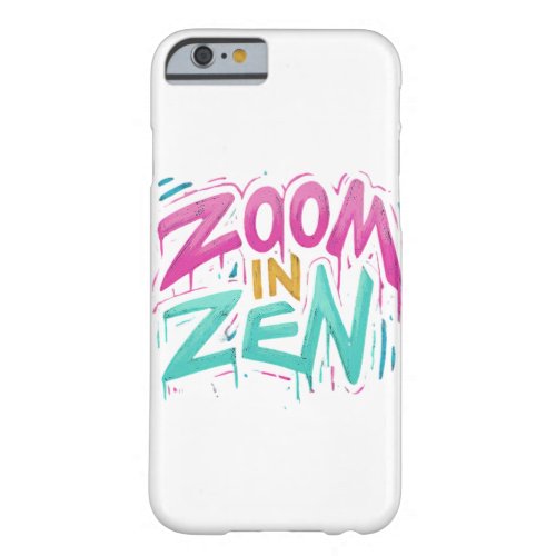 zoom in zen barely there iPhone 6 case