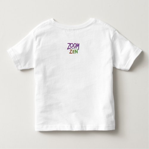 Zoom into Zen Toddler T_shirt