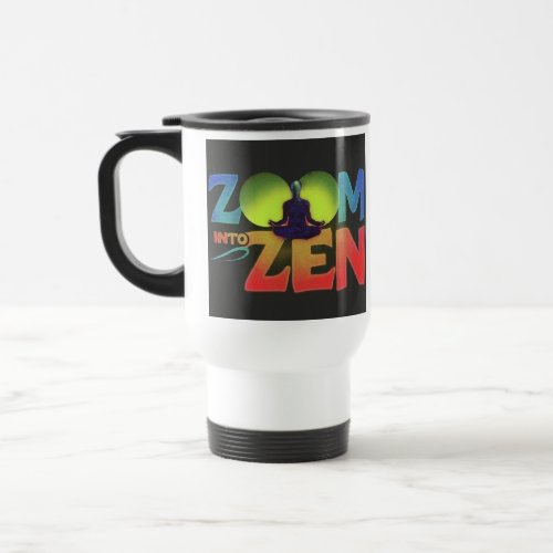Zoom into Zen Travel Mug