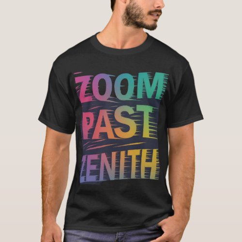 Zoom Past Zenith captures the essence of speed a T_Shirt