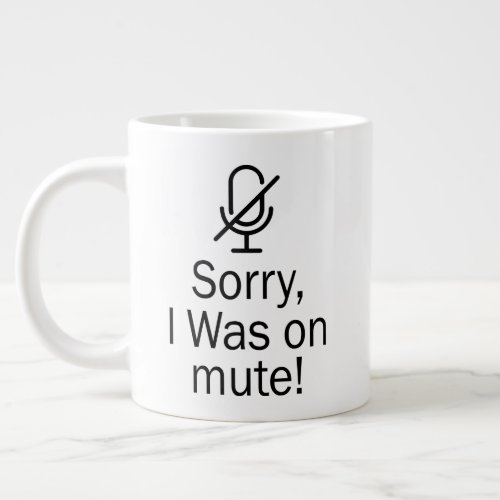 ZoomTeams Sorry I Was on Mute Video Call Giant Coffee Mug