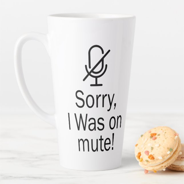 Zoom/Teams Sorry I Was on Mute Video Call Latte Mug (In Situ)