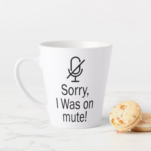 ZoomTeams Sorry I Was on Mute Video Call Latte Mug