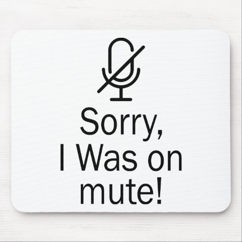 ZoomTeams Sorry I Was on Mute Video Call Mouse Pad