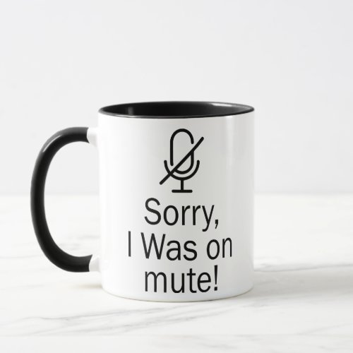 ZoomTeams Sorry I Was on Mute Video Call Mug