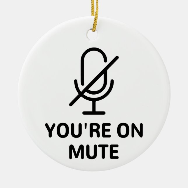 Zoom/Teams You're on Mute Video Call Ceramic Ornament (Front)