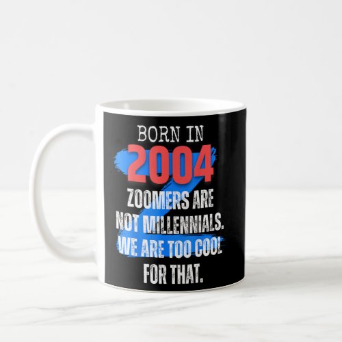Zoomer Gen Z Born In 2004 Humor Sarcasm  Men and W Coffee Mug