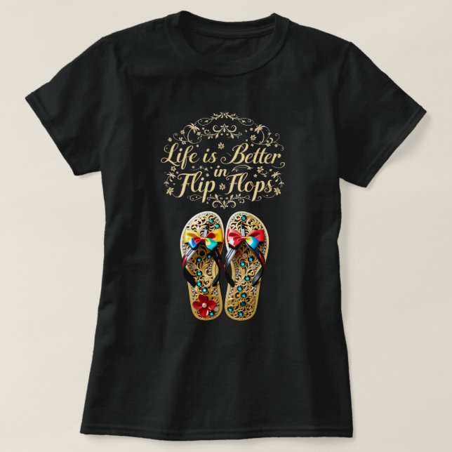 ZOYNK Life is Better in Flip Flops 0044154 T-Shirt (Design Front)