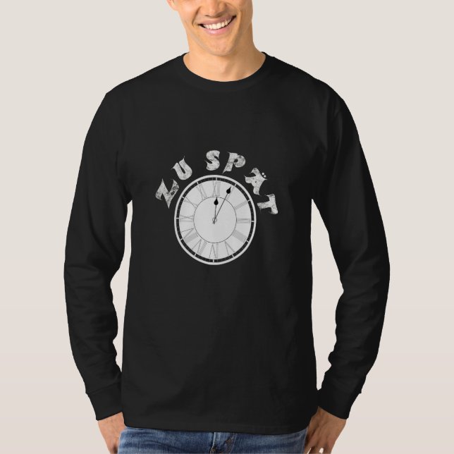 Zu Spät  Clock  Dial   Pensioner Sayings T-Shirt (Front)