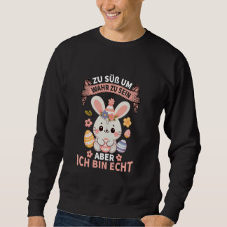 Zu Süß Um Wahr Zu Sein Aber Ich Bin Echt Cute Happ Sweatshirt