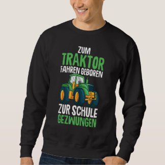 Zum Traktor fahren geboren zur Schule forced young Sweatshirt