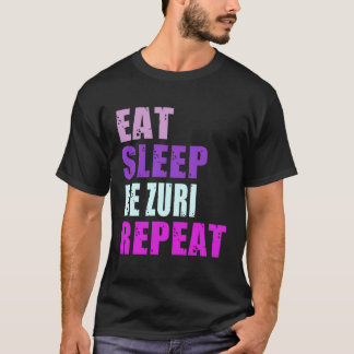 Zuri Eat Sleep Be Repeat Zuri T-Shirt